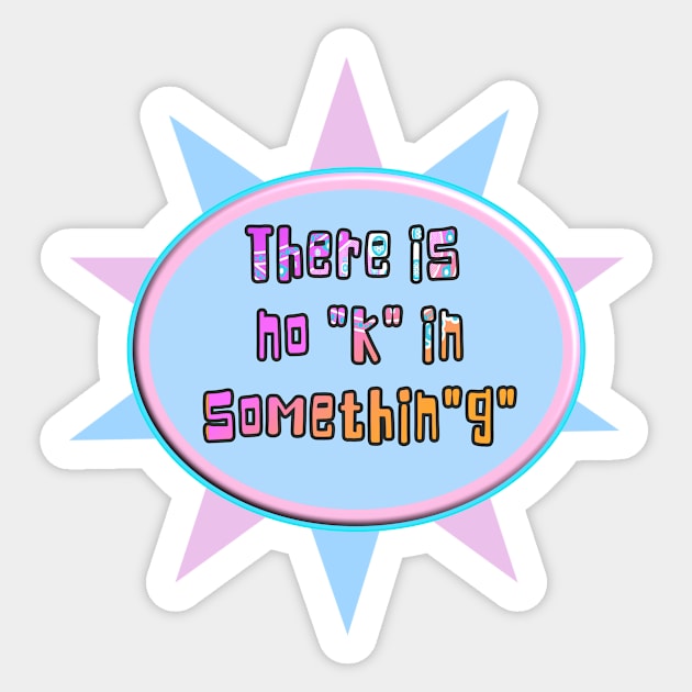 There is no "k" in the word something. Sticker by innerspectrum